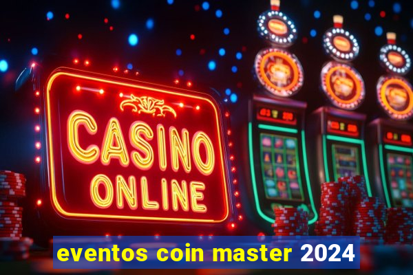 eventos coin master 2024